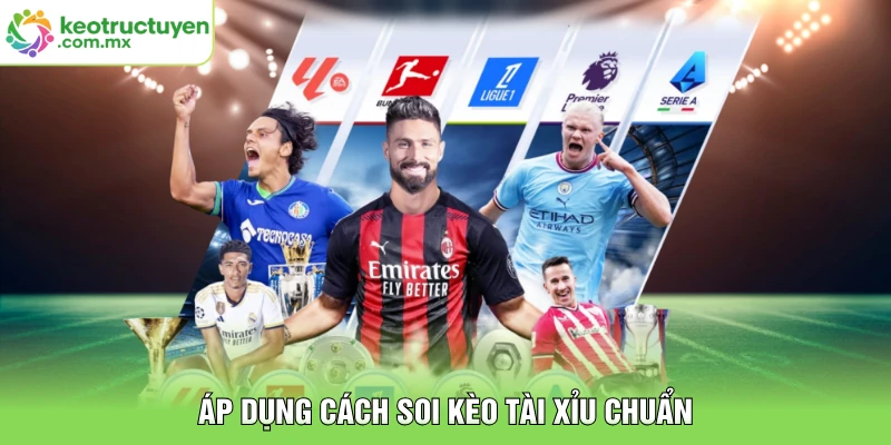 Áp dụng cách soi kèo tài xỉu chuẩn
