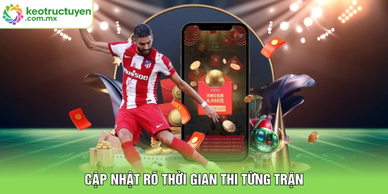 Cập nhật rõ thời gian thi từng trận