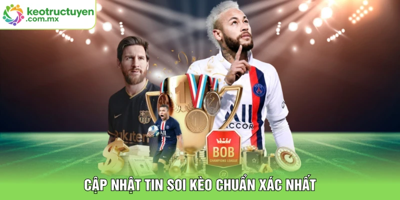 Cập nhật tin soi kèo chuẩn xác nhất