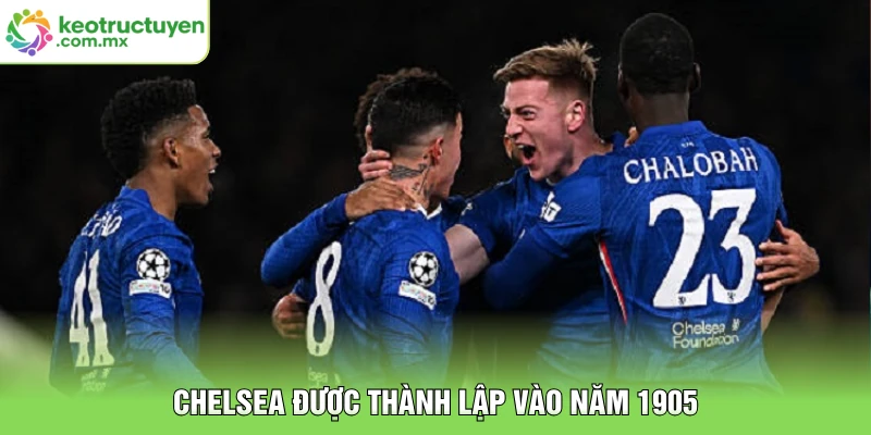 Chelsea được thành lập vào năm 1905