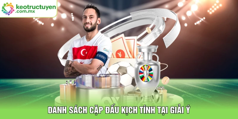Danh sách cặp đấu kịch tính tại giải Ý