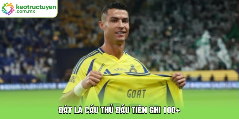 Đây là cầu thủ đầu tiên ghi 100+