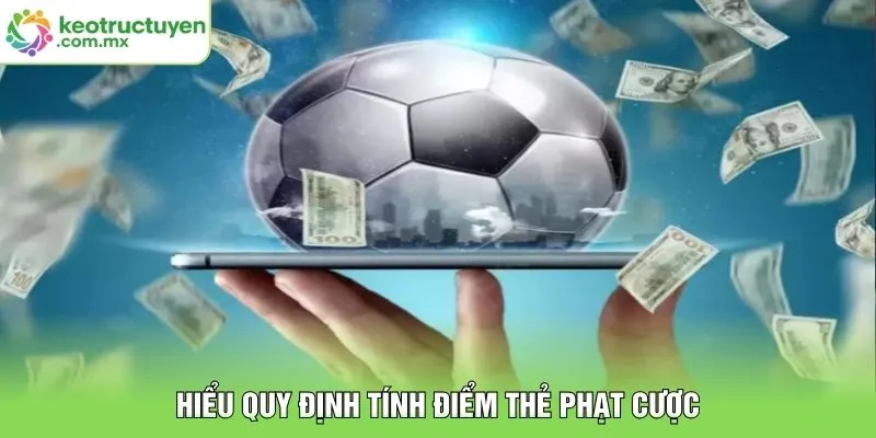 Hiểu quy định tính điểm thẻ phạt cược