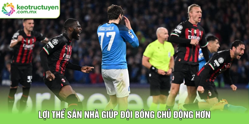 Lợi thế sân nhà giúp đội bóng chủ động hơn