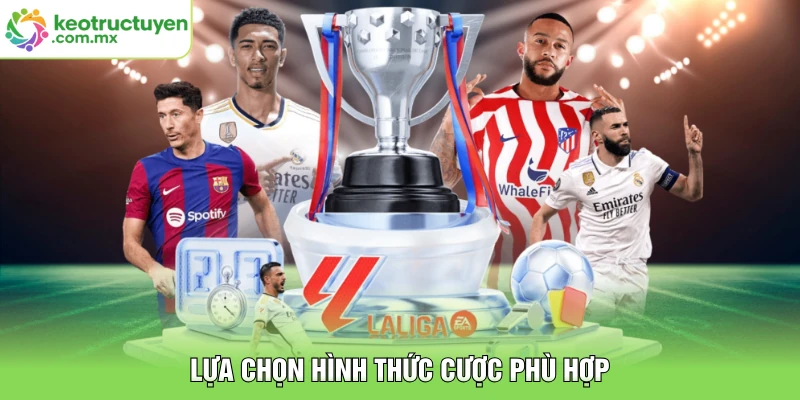 Lựa chọn hình thức cược phù hợp