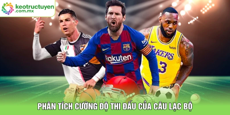 Phân tích cường độ thi đấu của câu lạc bộ