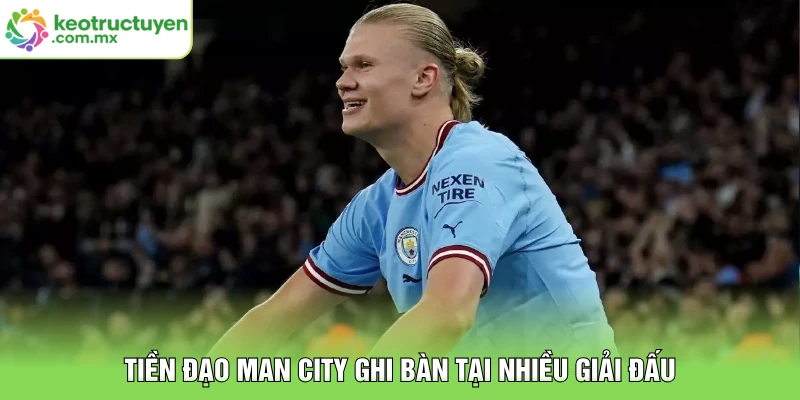Tiền đạo Man City ghi bàn tại nhiều giải đấu