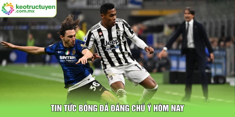 Tin tức bóng đá đáng chú ý hôm nay