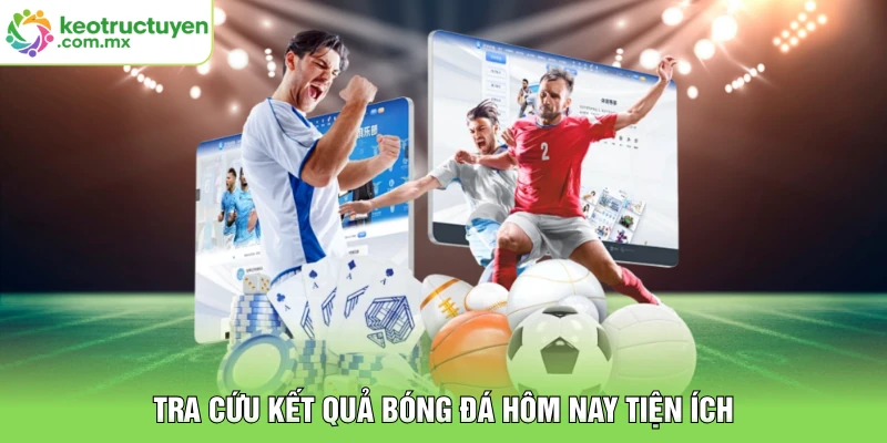 Tra cứu kết quả bóng đá hôm nay tiện ích