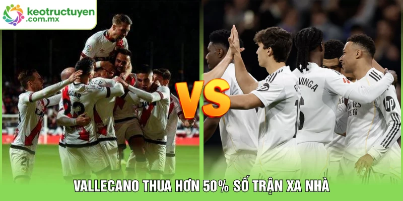 Vallecano thua hơn 50% số trận xa nhà